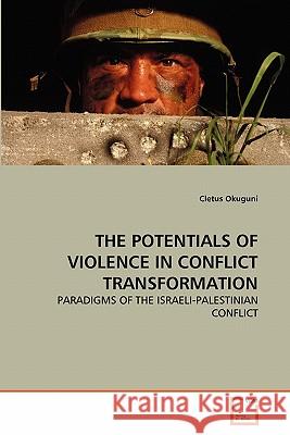 The Potentials of Violence in Conflict Transformation Cletus Okuguni 9783639302929 VDM Verlag - książka