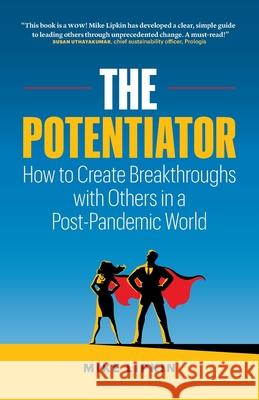 The Potentiator: How To Create Breakthroughs With Others In a Post Pandemic World Mike Lipkin 9781775122531 Environics / Lipkin Inc. - książka