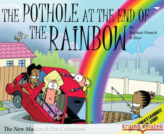 The pothole at the end of the rainbow : The new Madam & Eve collection! Stephen Francis Rico Schacherl 9781431402526 Jacana Media - książka
