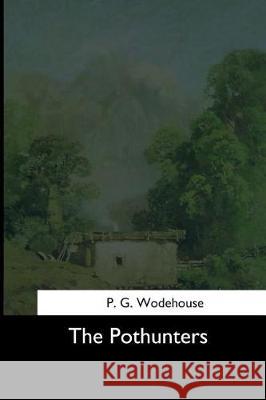 The Pothunters P. G. Wodehouse 9781544871905 Createspace Independent Publishing Platform - książka