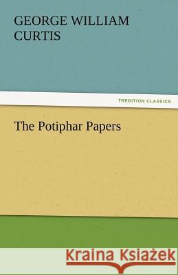 The Potiphar Papers George William Curtis 9783842463172 Tredition Classics - książka