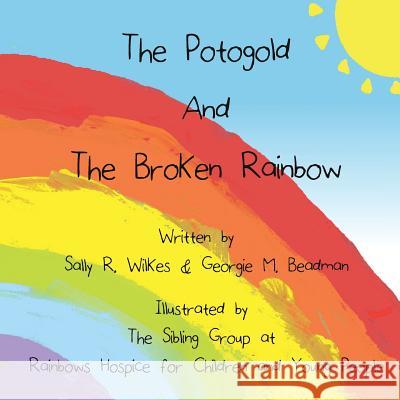 The Potogold And The Broken Rainbow Wilkes, Sally R. 9781789266948 Rainbows Hospice for Children & Young People - książka