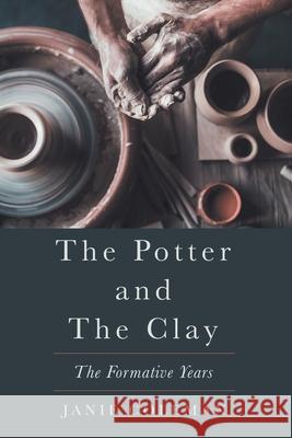 The Potter and the Clay: The Formative Years Janie Coleman 9781462413317 Inspiring Voices - książka
