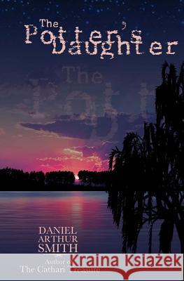 The Potter's Daughter Daniel Arthur Smith 9780988649316 Holt Smith Ltd - książka