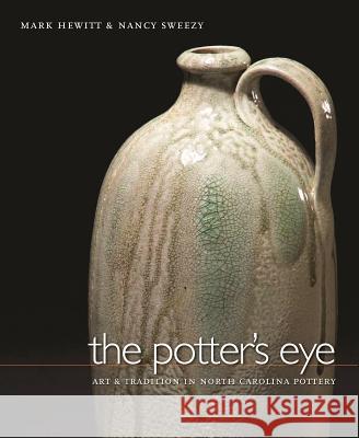 The Potter's Eye: Art and Tradition in North Carolina Pottery Hewitt, Mark 9780807829929 University of North Carolina Press - książka