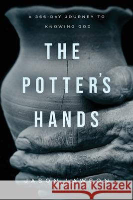 The Potter's Hands: A 366-Day Journey to Knowing God Jason Lawson 9781649602572 Ambassador International - książka