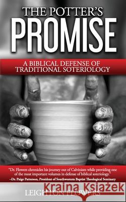The Potter's Promise: A Biblical Defense of Traditional Soteriology Leighton Flowers 9780692561843 Trinity Academic Press - książka