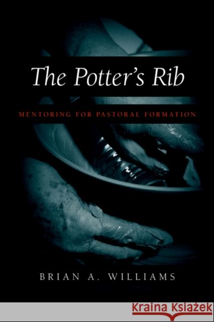 The Potter's Rib: Mentoring for Pastoral Formation Williams, Brian A. 9781573832670 Regent College Publishing - książka