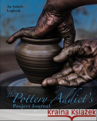 The Pottery Addict's Project Journal: An Artist's Logbook Nola Lee Kelsey 9781957532004 Nola Anderson - książka