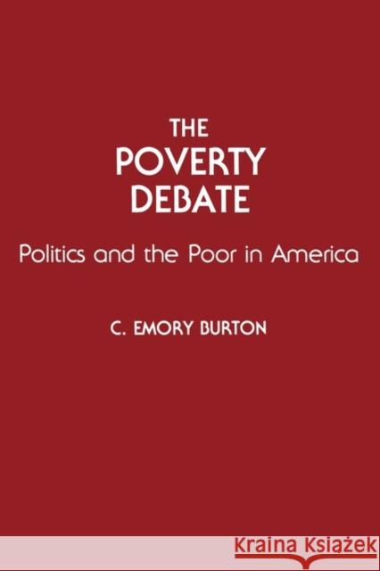 The Poverty Debate: Politics and the Poor in America Burton, C. Emory 9780275944360 Praeger Publishers - książka