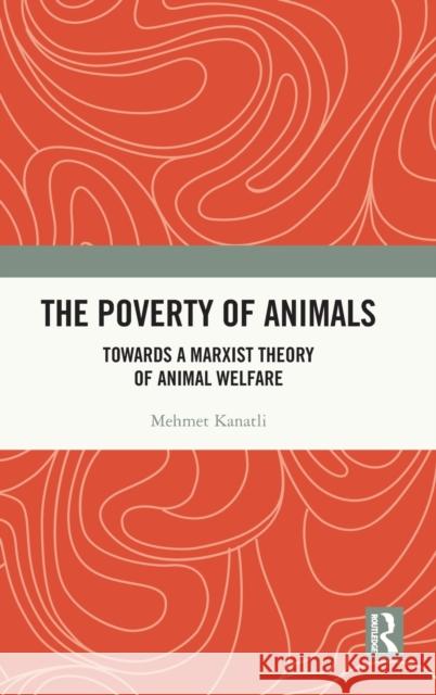 The Poverty of Animals: Towards a Marxist Theory of Animal Welfare Kanatli, Mehmet 9781032366029 Taylor & Francis Ltd - książka