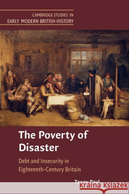 The Poverty of Disaster: Debt and Insecurity in Eighteenth-Century Britain Paul, Tawny 9781108739252 Cambridge University Press - książka