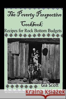 The Poverty Perspective Cookbook: Recipes for Rock Bottom Budgets Gia Scott 9781493708307 Createspace - książka