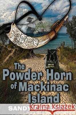The Powder Horn of Mackinac Island Sandy Carlson C. K. Volnek 9781542593274 Createspace Independent Publishing Platform - książka