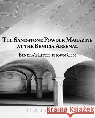 The Powder Magazine at the Benicia Arsenal: Benicia's Little-known Gem H Allan Gandy 9781631321313 Advanced Publishing LLC - książka