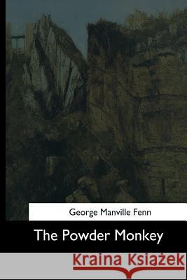 The Powder Monkey George Manville Fenn 9781544713410 Createspace Independent Publishing Platform - książka