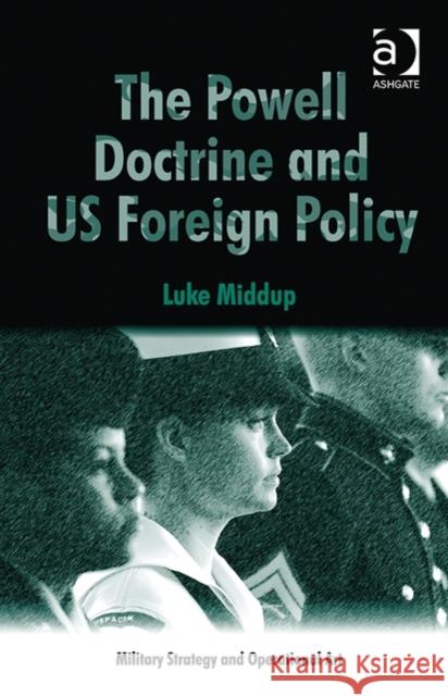 The Powell Doctrine and Us Foreign Policy Dr. Luke Middup Howard M. Hensel  9781472425652 Ashgate Publishing Limited - książka