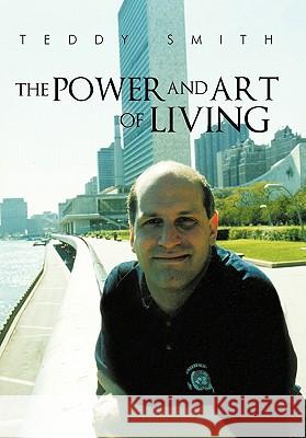 The Power and Art of Living Teddy Smith 9781450256155 iUniverse.com - książka