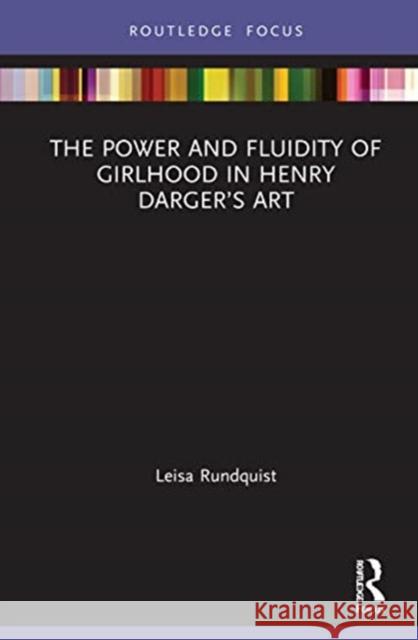 The Power and Fluidity of Girlhood in Henry Darger's Art Leisa Rundquist 9781138314559 Routledge - książka