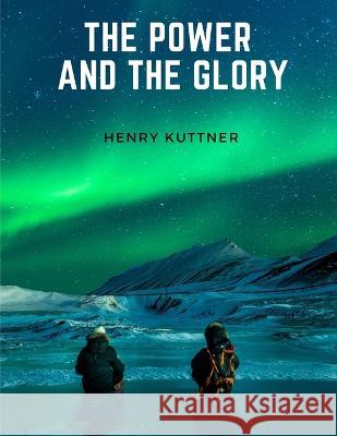 The Power And The Glory Henry Kuttner 9781805472292 Bookado - książka