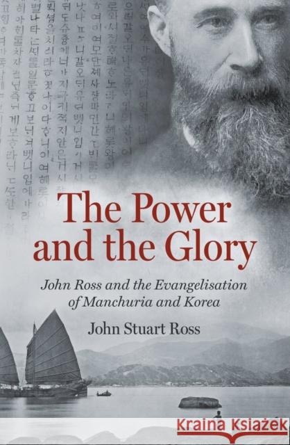 The Power and the Glory: John Ross and the Evangelisation of Manchuria and Korea John Stuart Ross 9781527108912 Christian Focus Publications Ltd - książka