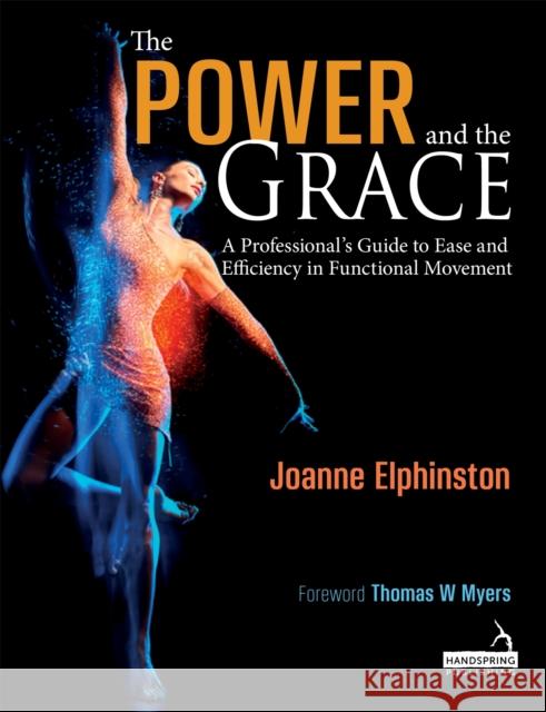 The Power and the Grace: A Professional's Guide to Ease and Efficiency in Functional Movement Joanne Elphinston   9781912085385 Jessica Kingsley Publishers - książka