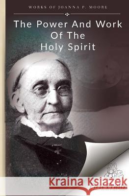 The Power and Work of the Holy Spirit Joanna P. Moore 9781621717935 First Fruits Press - książka