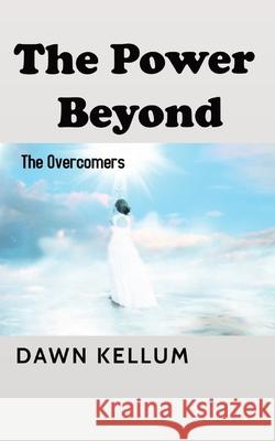 The Power Beyond: The Overcomers Dawn H. Edwards-Kellum 9781087955513 Indy Pub - książka