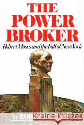 The Power Broker: Robert Moses and the Fall of New York Robert A. Caro 9780394480763 Alfred A. Knopf - książka