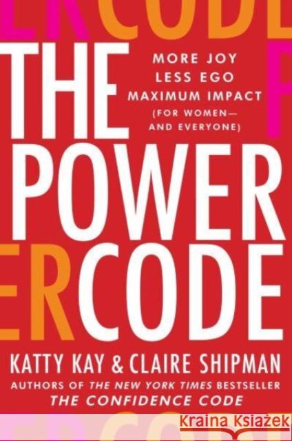 The Power Code: More Joy. Less Ego. Maximum Impact for Women (and Everyone). Claire Shipman 9780062984555 HarperCollins Publishers Inc - książka