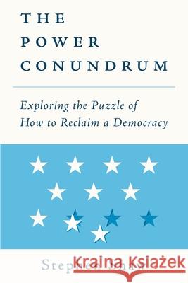 The Power Conundrum: Exploring the Puzzle of How to Reclaim a Democracy Stephen Shaw 9781734682502 ARB Press - książka