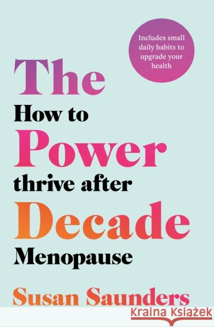 The Power Decade: How to Thrive After Menopause Susan Saunders 9781472291608 Headline Publishing Group - książka