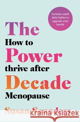 The Power Decade: How to Thrive After Menopause Susan Saunders 9781472291615 Headline Publishing Group - książka