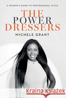 The Power Dressers: A Women's Guide to Professional Style Michele Grant 9780989666855 Thales Publishing Company - książka