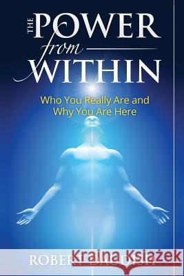 The Power From Within: Who You Really Are and Why You Are Here Daudish, Robert 9781515122982 Createspace Independent Publishing Platform - książka