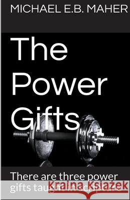 The Power Gifts Michael E B Maher 9781393616122 Michael Maher Ministries - książka