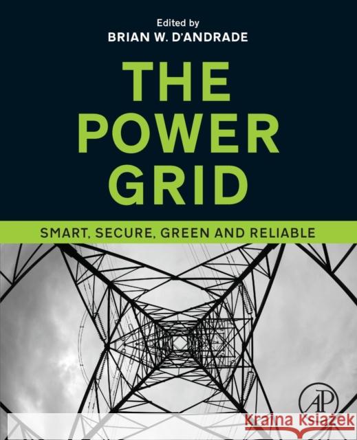 The Power Grid: Smart, Secure, Green and Reliable D'Andrade, Brian 9780128053218 Academic Press - książka