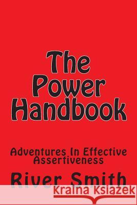 The Power Handbook: Adventures In Effective Assertiveness Smith, River 9781490408521 Createspace - książka