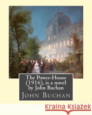 The Power-House (1916), is a novel by John Buchan Buchan, John 9781533615039 Createspace Independent Publishing Platform - książka