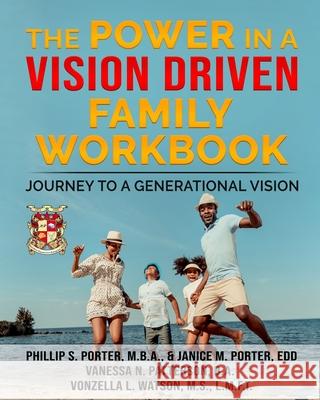 The Power In A Vision Driven Family Workbook: Journey To A Generational Vision Porter, Janice M. 9781542682527 Createspace Independent Publishing Platform - książka