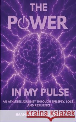 The Power in My Pulse: An Athletes Journey Through Epilepsy, Loss, And Resilience Imani A. Scott-Thompson 9781967081363 Violet Life Publishing - książka