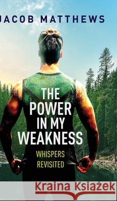 The Power in my Weakness: Whispers Revisited Michael Daniels Jacob Daniels 9781642379051 Gatekeeper Press - książka