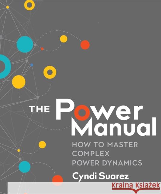 The Power Manual: How to Master Complex Power Dynamics Suarez, Cyndi 9780865718814 New Society Publishers - książka
