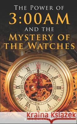 The Power of 3: 00AM: Mystery of the Watches and Seasons J E Charles 9781736228821 Dunamis Publishing House - książka