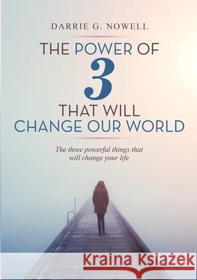 The Power of 3 that will Change our World: The Three Powerful Things That Will Change Your Life Nowell, Darrie G. 9781716845222 Lulu.com - książka