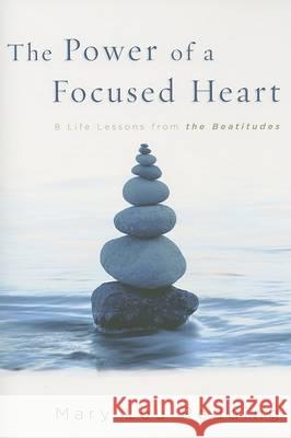 The Power of a Focused Heart: 8 Life Lessons from the Beatitudes Mary Lou Redding 9780835898188 Upper Room Books - książka