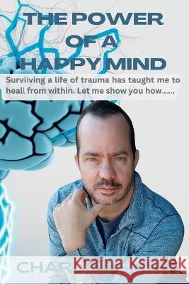 The Power of a Happy Mind Charles Smith   9798379228378 Independently Published - książka