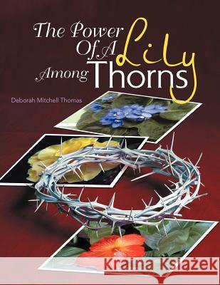 The Power Of A Lily Among Thorns Thomas, Deborah Mitchell 9781456817183 Xlibris Corporation - książka
