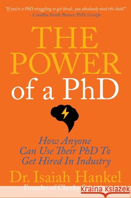 The Power of a PhD: How Anyone Can Use Their PhD to Get Hired in Industry Hankel, Isaiah 9781631958465 Morgan James Publishing - książka