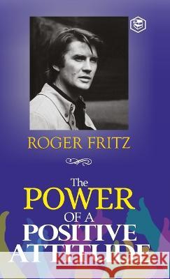 The Power of A Positive Attitude: Your Road To Success (Hardcover Library Edition) Roger Fritz   9788119007325 Sanage Publishing House Llp - książka